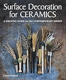 Surface Decoration for Ceramics: A Creative Guide for the Contemporary Maker