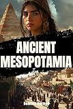 Ancient Mesopotamia: A History Nonfiction (Ancient Mesopotamian History Book 1)