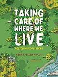 Taking Care of Where We Live: Restoring Ecosystems (Orca Think, 17)