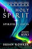 The Holy Spirit - Spiritual Gifts Workbook: Listening Prayer Applications for Book 1 (Interactive Bible Study Guides)