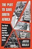 The Plot to Save South Africa: The Week Mandela Averted Civil War and Forged a New Nation