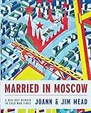 Married in Moscow: A Red-Hot Memoir in Cold War Times