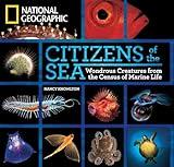 Citizens of the Sea: Wondrous Creatures From the Census of Marine Life