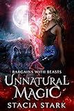 Unnatural Magic: A Paranormal Urban Fantasy Romance (Bargains with Beasts Book 1)