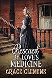 Rescued by Love's Medicine: An Inspirational Romance Novel (Rugged Hearts of the West)