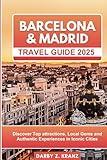 Barcelona & Madrid Travel Guide 2025: Discover Top Attractions, and Authentic Experiences in Iconic Cities