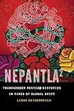 Nepantla Squared: Transgender Mestiz@ Histories in Times of Global Shift (Expanding Frontiers: Interdisciplinary Approaches to Studies of Women, Gender, and Sexuality)