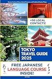 Tokyo Travel Guide: Discover the Secret Places, Natural Treasures, and Traditional Foods of Tokyo | Japanese Course Included with Travel Itineraries and Over 50 Local Contacts