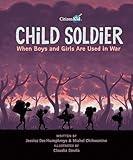 Child Soldier: When Boys and Girls Are Used in War (CitizenKid)