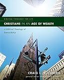 Christians in an Age of Wealth: A Biblical Theology of Stewardship (Biblical Theology for Life)
