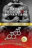 The Testosterone Advantage: A Complete Guide to Male Hormonal Balance and Endocrine Health