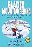 Glacier Mountaineering: An Illustrated Guide To Glacier Travel And Crevasse Rescue (How To Climb Series)