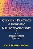 Clinical Practice of Forensic Neuropsychology: An Evidence-Based Approach (Evidence-Based Practice in Neuropsychology Series)