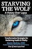 Starving the Wolf a Victory Over Lupus: Transformative Strategies for Reclaiming Health & Vitality