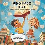 WHO MADE THAT!: A Children’s Book on Brilliant Inventions
