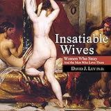 Insatiable Wives: Women Who Stray and the Men Who Love Them