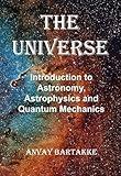 The Universe: Introduction to Astronomy, Astrophysics and Quantum Mechanics