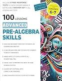 100 Lessons Advanced Pre-Algebra Math Skills with 5 free-response tests and detachable answer keys. Grades 6-7. Fractions, Exponents, Percentages, ... guide. (Mastering Middle School Math)