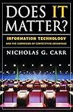 Does It Matter?: Information Technology and the Corrosion of Competitive Advantage