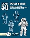 Draw 50 Outer Space: The Step-by-Step Way to Draw Astronauts, Rockets, Space Stations, Planets, Meteors, Comets, Asteroids, and More