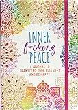 Inner F*cking Peace Journal: Transcend Your Bullshit and Be Happy