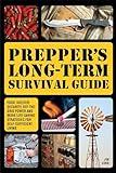 Prepper's Long-Term Survival Guide: Food, Shelter, Security, Off-the-Grid Power and More Life-Saving Strategies for Self-Sufficient Living (Books for Preppers)