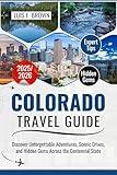 Colorado Travel Guide 2025-2026: Discover Unforgettable Adventures, Scenic Drives, and Hidden Gems Across the Centennial State (Updated Travel Guide 2025-2026 Book 1)