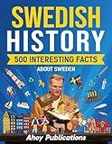 Swedish History: 500 Interesting Facts About Sweden (Curious Histories Collection)