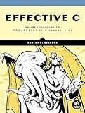 Effective C: An Introduction to Professional C Programming