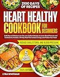 Heart Healthy Cookbook for Beginners: 2100 Days of Delicious Low-Fat, Low-Sodium Recipes to Lower Blood Pressure and Cholesterol | Includes a 90-Day Meal Plan to Boost Energy and Protect Your Heart