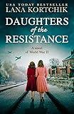 Daughters of the Resistance: An utterly heart-wrenching World War Two historical novel and USA Today bestseller