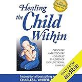 Healing the Child Within: Discovery and Recovery for Adult Children of Dysfunctional Families