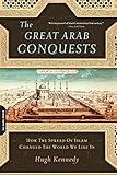 Great Arab Conquests: How the Spread of Islam Changed the World We Live In