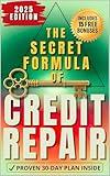 The Secret Formula of Credit Repair: The Easiest Way to Repair Bad Credit and Rebuild Your Score — With a Proven 30-Day Step-by-Step System. Includes Ready-to-Use Letters and Dispute Documents