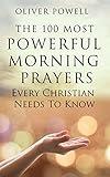 Prayer: The 100 Most Powerful Morning Prayers Every Christian Needs To Know (Christian Prayer Book 1)