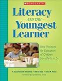 Literacy and the Youngest Learner: Best Practices for Educators of Children from Birth to 5 (Teaching Resources)