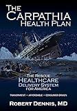 The Carpathia Health Plan: The Rescue Healthcare Delivery System For America