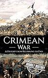 Crimean War: A History from Beginning to End (History of Russia)