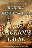 The Glorious Cause: The American Revolution, 1763-1789 (Oxford History of the United States Book 3)