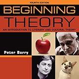 Beginning Theory: An Introduction to Literary and Cultural Theory: Fourth Edition