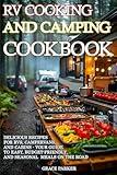 RV Cooking and Camping Cookbook: Delicious Recipes for RVs, Campervans, and Cabins - Your Guide to Easy, Budget-Friendly, and Seasonal Meals on the Road