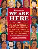 We Are Here: 30 Inspiring Asian Americans and Pacific Islanders Who Have Shaped the United States