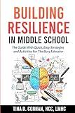 Building Resilience in Middle School: The Guide With Quick, Easy Strategies and Activities for The Busy Educator