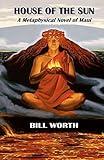 HOUSE OF THE SUN: A Metaphysical Novel of Maui: A Metaphysical Novel of Maui