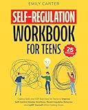 Self-Regulation Workbook for Teens: Coping Skills and CBT Exercises for Teens to Improve Self-Control, Master Emotions, Resist Impulsive Behavior and ... When Feeling Down (Life Skill Handbooks)