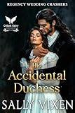 His Accidental Duchess: A Historical Regency Romance Novel (Regency Wedding Crashers Book 1)