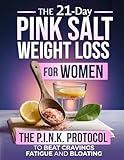 The 21-Day Pink Salt Weight Loss Reset for Women: A Real Solution to Cravings, Fatigue and Bloating - Built on the P.I.N.K. Protocol for Women Who Want a Plan That Works