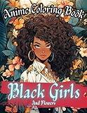 Anime Coloring Book: Black Girl and Flowers, Anime & Manga Coloring Book for Adults and Kids, for Men and Women, Cute and Original Mindful Designs.