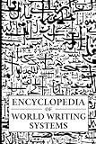 Encyclopedia of World Writing Systems: Alphabets, Abjads, Abugidas, and Syllabaries of All Languages Living and Dead (Linguistics)