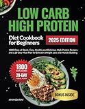 Low Carb High Protein Diet Cookbook for Beginners: 1800 Days of Quick, Easy, Healthy and Delicious High Protein Recipes, and a 28-Day Meal Plan for ... (Quick & Easy, Healthy Diet Recipes Books)